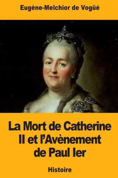 La Mort de Catherine II et l’Avènement de Paul Ier (French Edition)