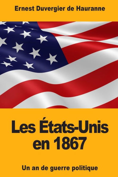 Les États-Unis En 1867 : Un An De Guerre Politique