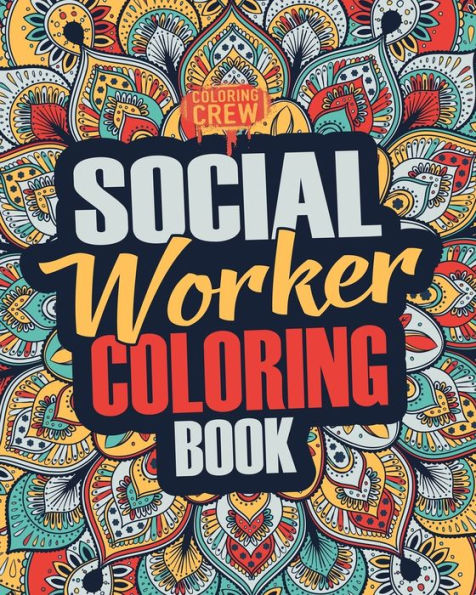 Social Worker Coloring Book : A Snarky, Irreverent, Funny Social Worker Coloring Book Gift Idea For Social Workers