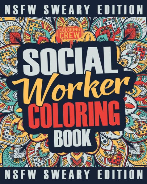 Social Worker Coloring Book : A Sweary, Irreverent, Funny Social Worker Coloring Book Gift Idea For Social Workers
