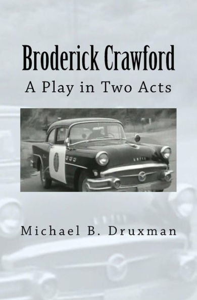 Broderick Crawford: A Play in Two Acts (The Hollywood Legends)