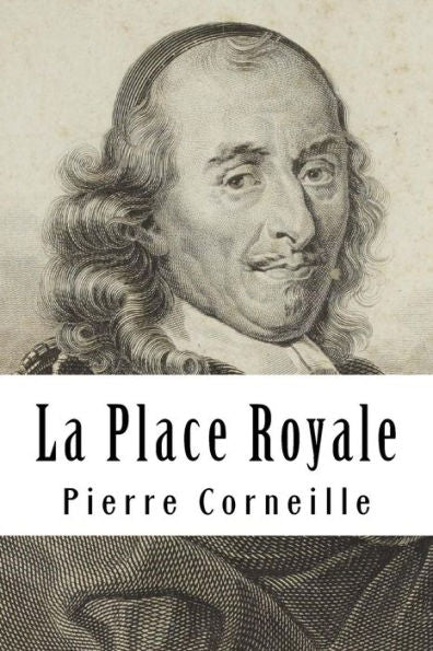 La Place Royale: ou L'amoureux extravagant (French Edition) - 9781717360144