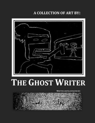 A Collection of Art by: The Ghost Writer