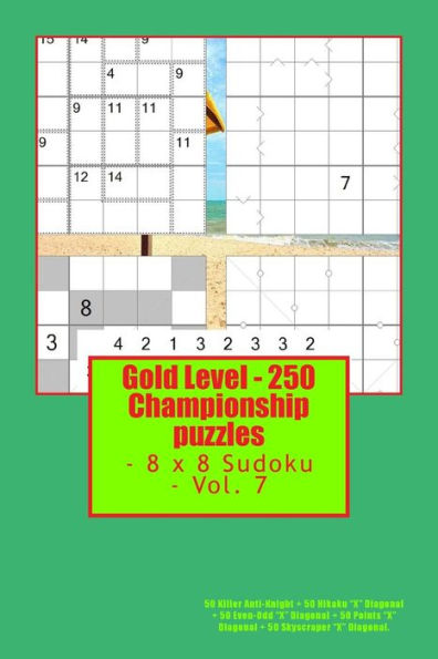 Gold Level - 250 Championship puzzles - 8 x 8 Sudoku - Vol. 7: 50 Killer Anti-Knight + 50 Hikaku “X” Diagonal + 50 Even-Odd “X” Diagonal + 50 Points ... perfect book for you. (PITSTOP GOLD SERIES)