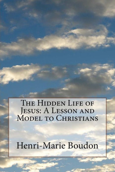 The Hidden Life Of Jesus : A Lesson And Model To Christians