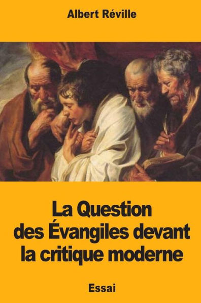 La Question des evangiles devant la critique moderne (French Edition)