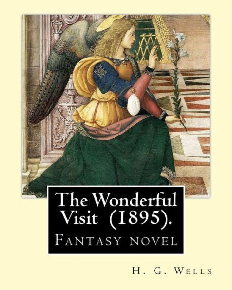 The Wonderful Visit (1895). By: H. G. Wells : Fantasy Novel