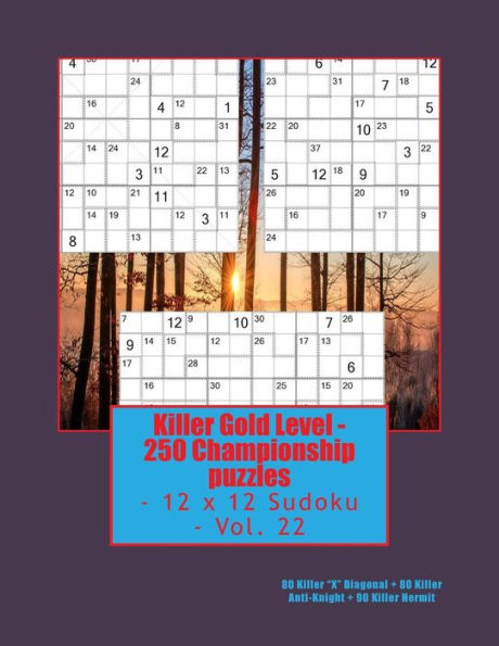 Killer Gold Level - 250 Championship puzzles - 12 x 12 Sudoku - Vol. 22: 80 Killer “X” Diagonal – 80 Killer Anti-Knight – 90 Killer Hermit. (PITSTOP GOLD SERIES)