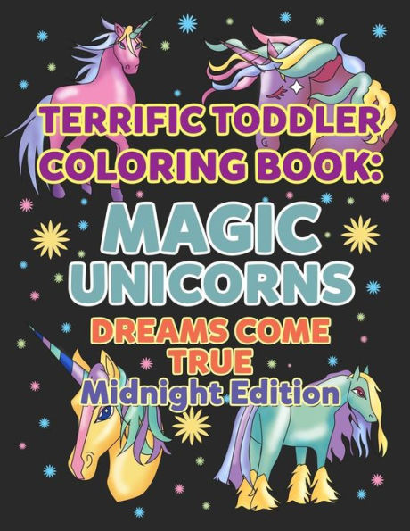 Coloring Books for Toddlers: Magic Unicorns Dreams Come True Midnight Edition: Unicorn Coloring Book for Kids Ages 4-8 Early Childhood Learning, ... Coloring (My First Toddler Coloring Books)