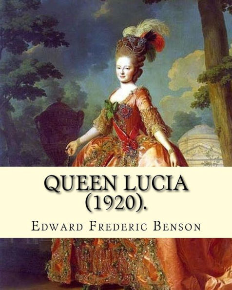 Queen Lucia (1920). By: Edward Frederic Benson : Novel