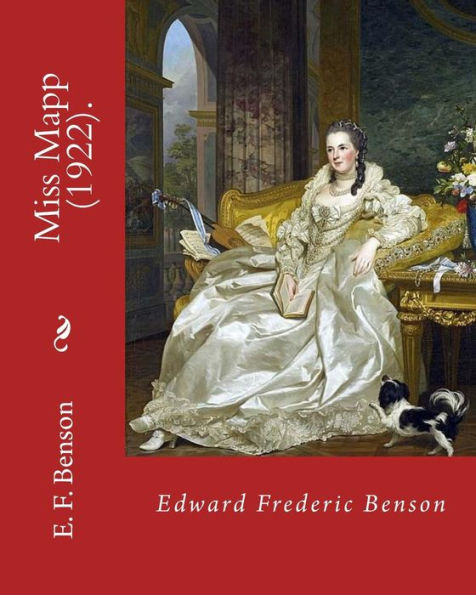 Miss Mapp (1922). By: Edward Frederic Benson : Edward Frederic E. F. Benson (24 July 1867 - 29 February 1940) Was An English Novelist, Biographer, Memoirist, Archaeologist And Short Story Writer
