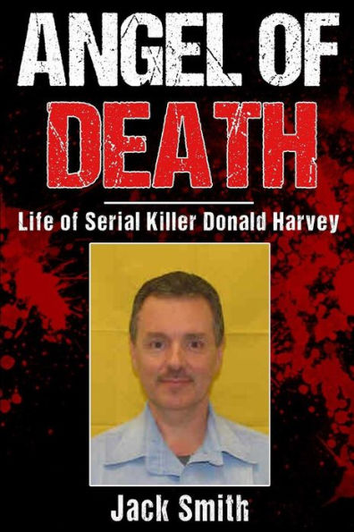 Angel of Death: Life of Serial Killer Donald Harvey (Serial Killer True Crime Books)
