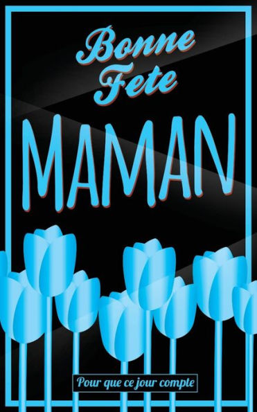 Bonne Fete Maman: Bleu - Carte (fete des meres) mini livre d'or "Pour que ce jour compte" (12,7x20cm) (French Edition)