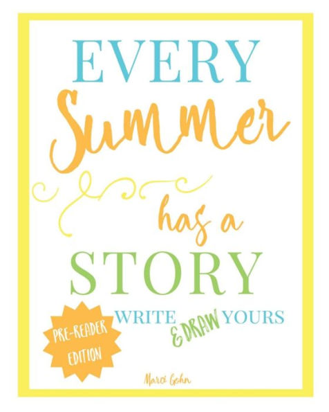 Every Summer Has a Story : Pre-Reader Edition: Write & Draw Yours