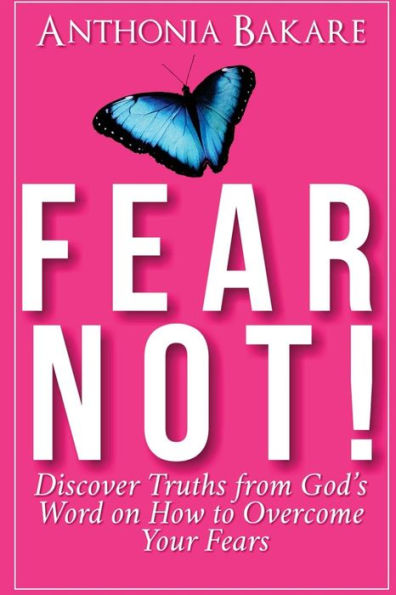 Fear Not!: Discover Truths From God's Word on How to Overcome Your Fears
