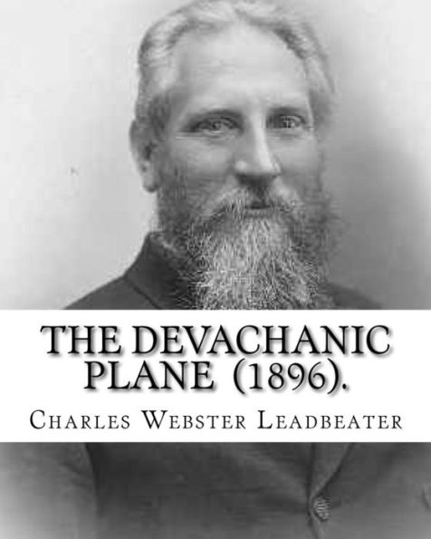 The Devachanic Plane (1896). By: Charles Webster Leadbeater : (Original Classics)