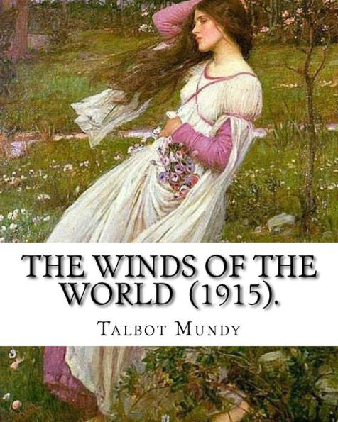 The Winds Of The World (1915). By: Talbot Mundy : Illustrated By: Joseph Clement (July 2, 1881 - October 19, 1921) Was An American Book And Newspaper Illustrator