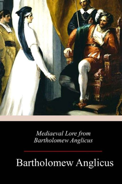 Mediaeval Lore From Bartholomew Anglicus