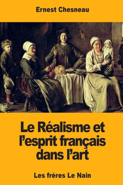 Le Realisme et l’esprit francais dans l’art: Les frères Le Nain (French Edition)