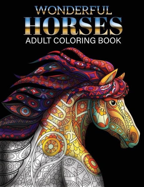 Wonderful Horses Coloring Book : Adult Coloring Book Of 41 Horses Coloring Pages (Animal Coloring Books)