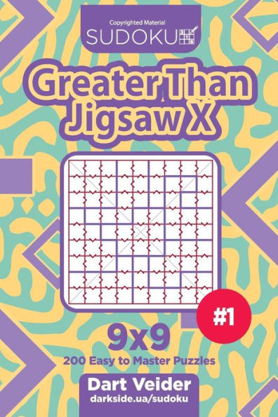 Sudoku Greater Than Jigsaw X - 200 Easy To Master Puzzles 9X9