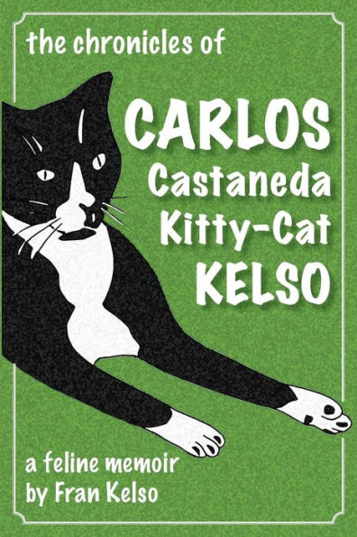 The Chronicles Of Carlos Castaneda Kitty Cat Kelso : A Feline Memoir
