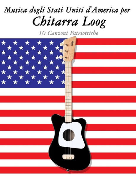 Musica Degli Stati Uniti D'America Per Chitarra Loog : 10 Canzoni Patriottiche