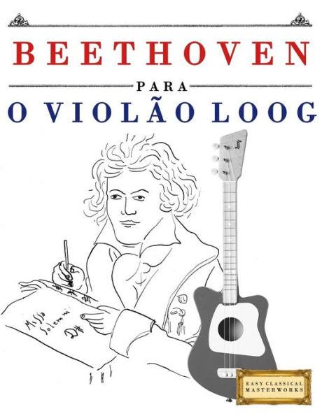Beethoven para o Violão Loog: 10 peças fáciles para Violão Loog livro para principiantes (Portuguese Edition)