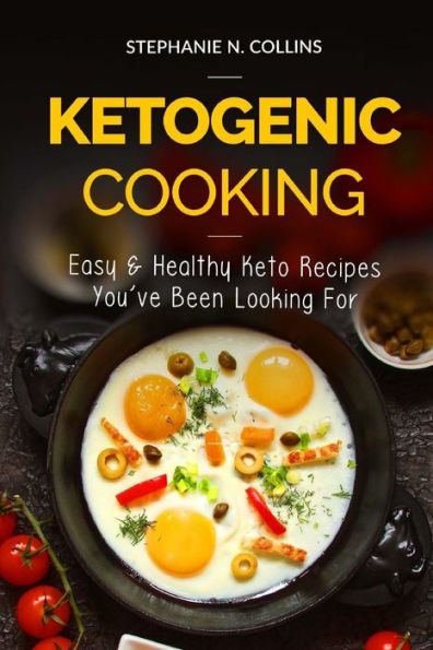 Ketogenic Cooking: Easy & Healthy Keto Recipes You've Been Looking For