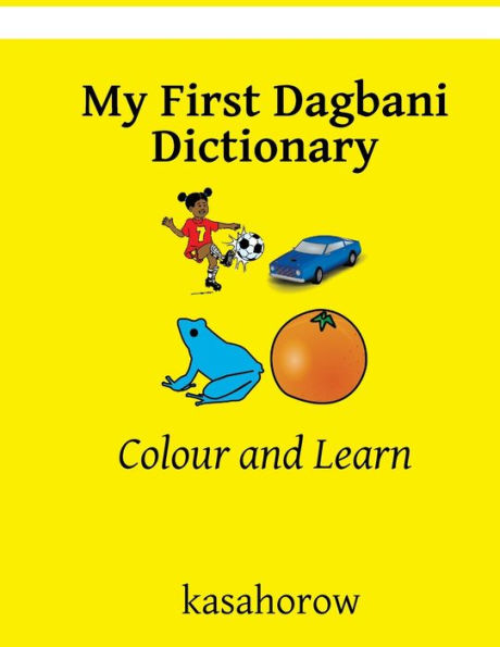 My First Dagbani Dictionary : Colour And Learn