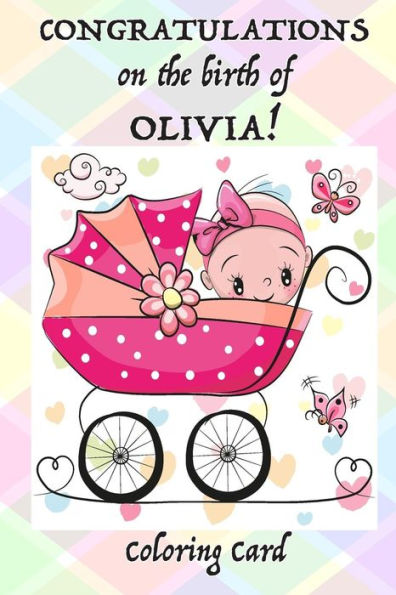 CONGRATULATIONS on the birth of OLIVIA! (Coloring Card): (Personalized Card/Gift) Personal Inspirational Quotes & Messages, Adult Coloring!