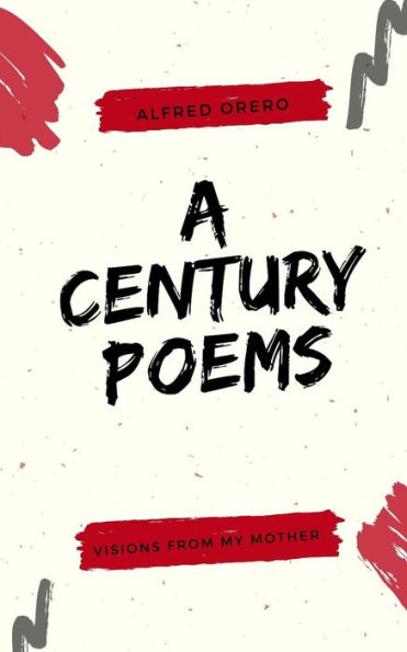 A Century Poems: Visions From My Mother
