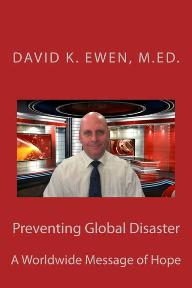 Preventing Global Disaster : A Worldwide Message Of Hope