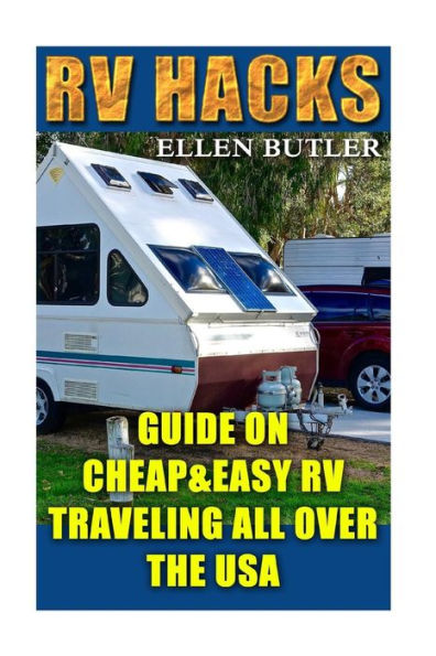 Rv Hacks : Guide On Cheap&Easy Rv Traveling All Over The Usa