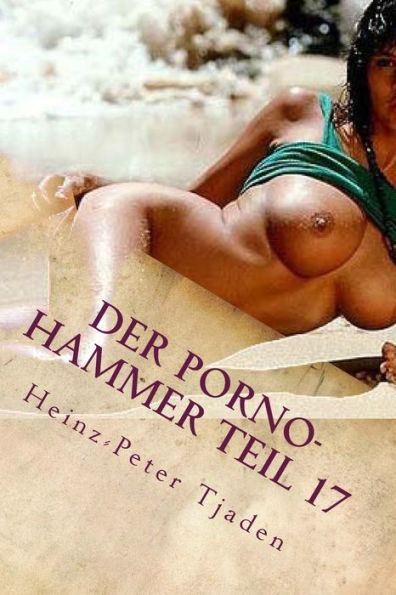 Der Porno-Hammer Teil 17: Scharfe Geschichten aus dem Love-Hotel in Playa del Carmen (German Edition)