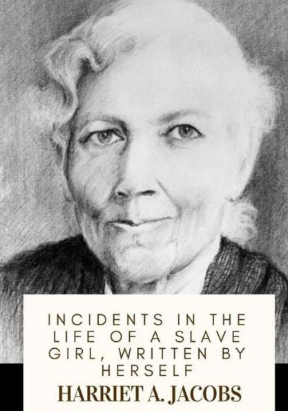 Incidents in the Life of a Slave Girl, Written by Herself - 9781717573292