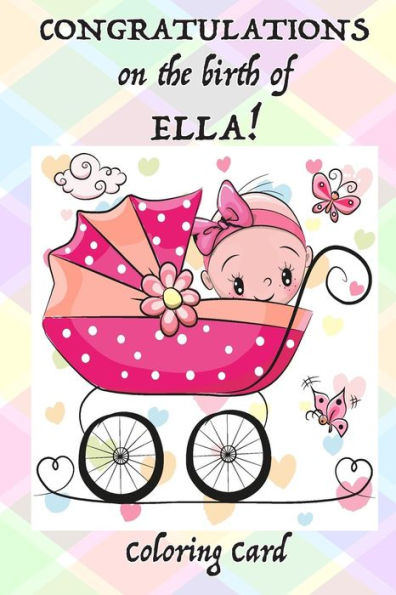 CONGRATULATIONS on the birth of ELLA! (Coloring Card): (Personalized Card/Gift) Personal Inspirational Quotes & Messages, Adult Coloring!