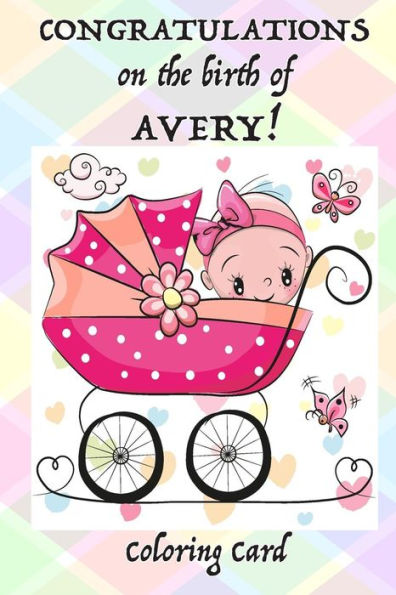 CONGRATULATIONS on the birth of AVERY! (Coloring Card): (Personalized Card/Gift) Personal Inspirational Messages, Adult Coloring!