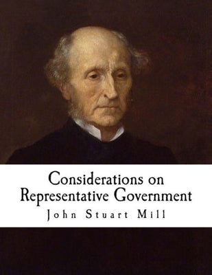 Considerations on Representative Government: John Stuart Mill