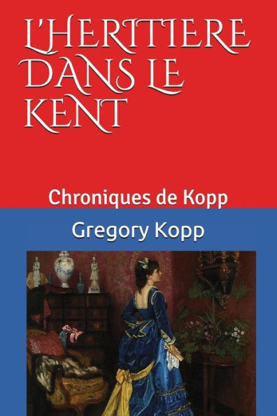 L'H?riti?re Dans Le Kent : Chroniques De Kopp