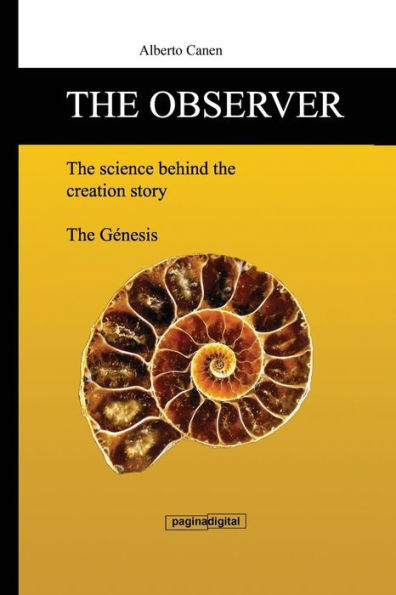 The Observer, The Science Behind The Creation Story : From The Poetic Narrative To Scienific Explanation
