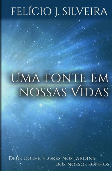 Uma Fonte Em Nossas Vidas: Deus Colhe Flores Nos Jardins Dos Nossos Sonhos