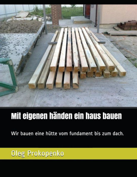 Mit Eigenen Händen Ein Haus Bauen : Wir Bauen Eine Hütte Vom Fundament Bis Zum Dach.