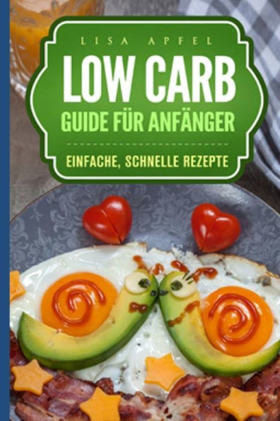 Low Carb Guide Für Anfänger : Einfache, Schnelle Rezepte