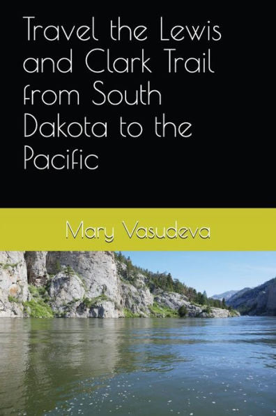 Travel The Lewis And Clark Trail From South Dakota To The Pacific