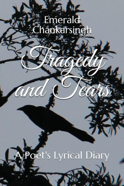 Tragedy And Tears : A Poet's Lyrical Diary