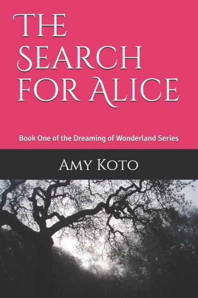 The Search For Alice : Book One Of The Dreaming Of Wonderland Series