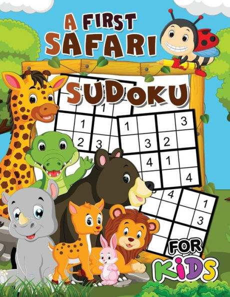 A First Safari Sudoku for Kids: Easy and Fun Activity Learning Workbook with Cute Animals Coloring Pages