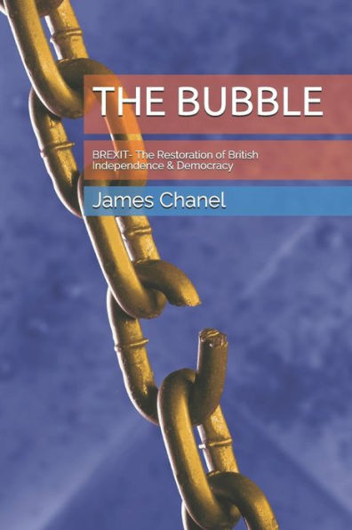 The Bubble : Brexit- The Restoration Of British Independence And Democracy