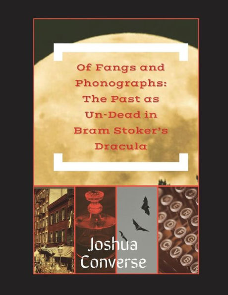 Of Fangs And Phonographs: The Past As Un-Dead In Bram Stoker's Dracula
